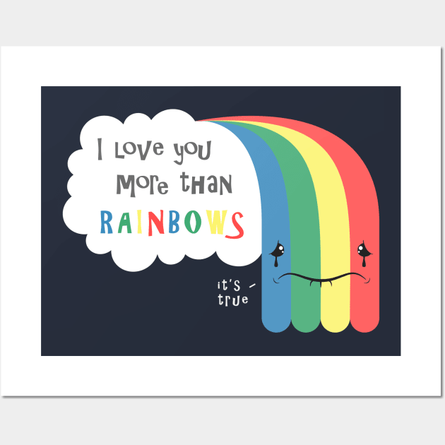 I Love You More Than Rainbows Wall Art by Just_Shrug